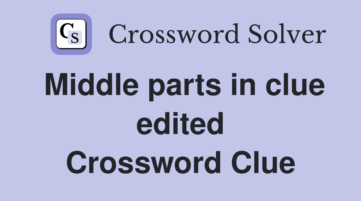 Middle parts in clue edited Crossword Clue