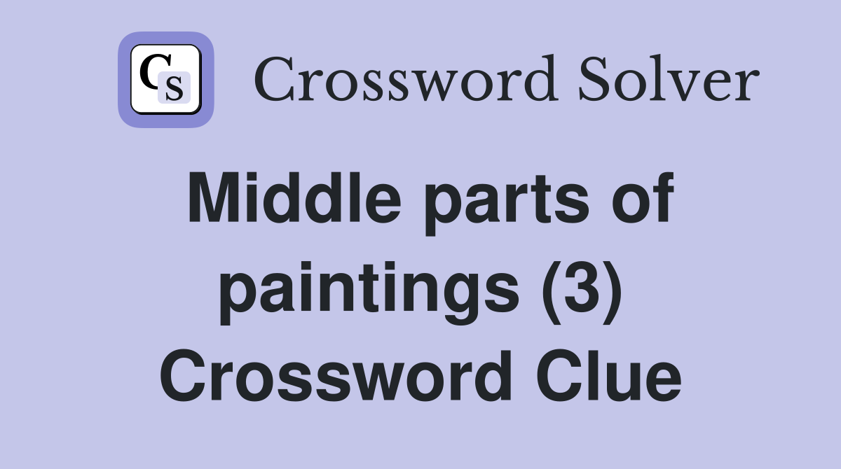 Middle parts of paintings (3) Crossword Clue