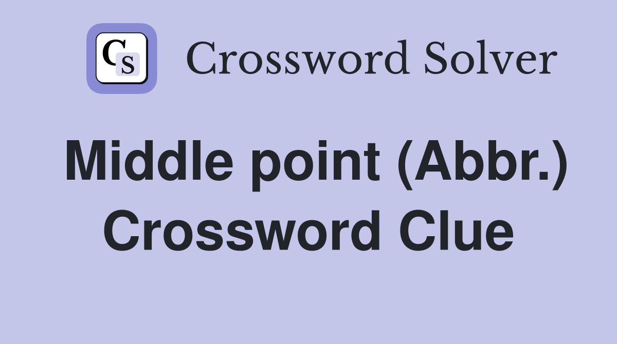 Middle point (Abbr.) Crossword Clue