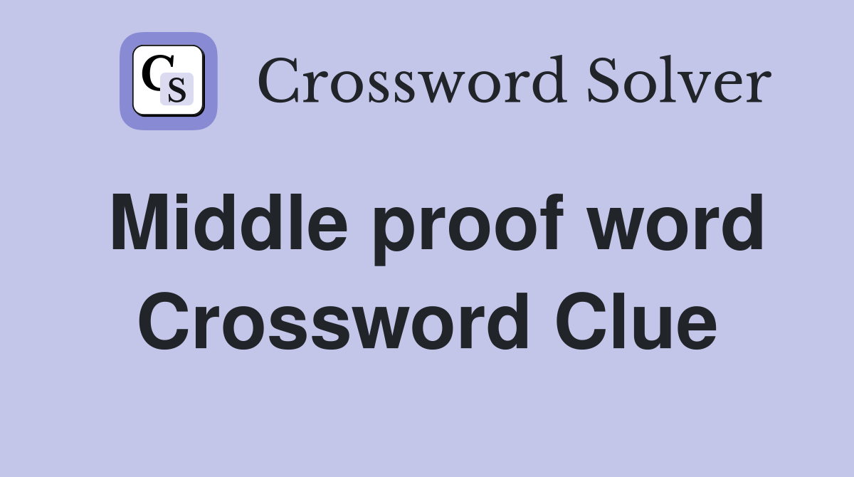 Middle proof word Crossword Clue