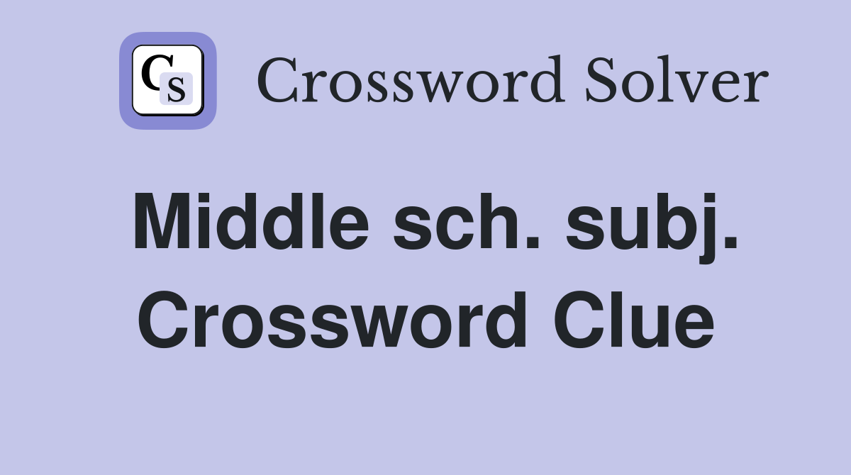 Middle sch. subj. Crossword Clue
