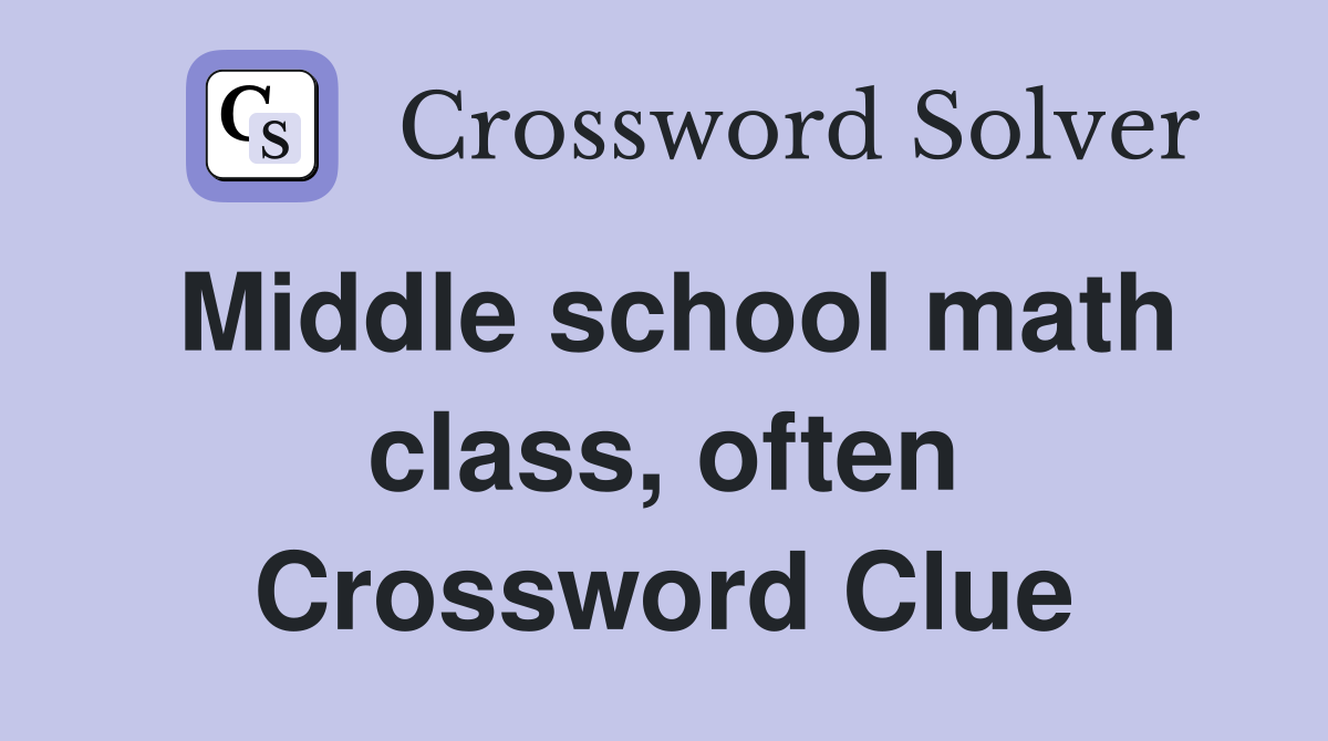 Middle school math class, often Crossword Clue