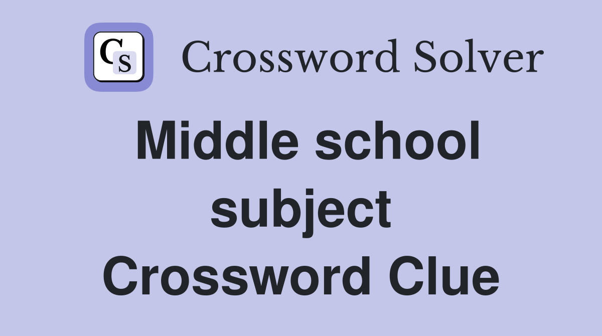 Middle school subject Crossword Clue