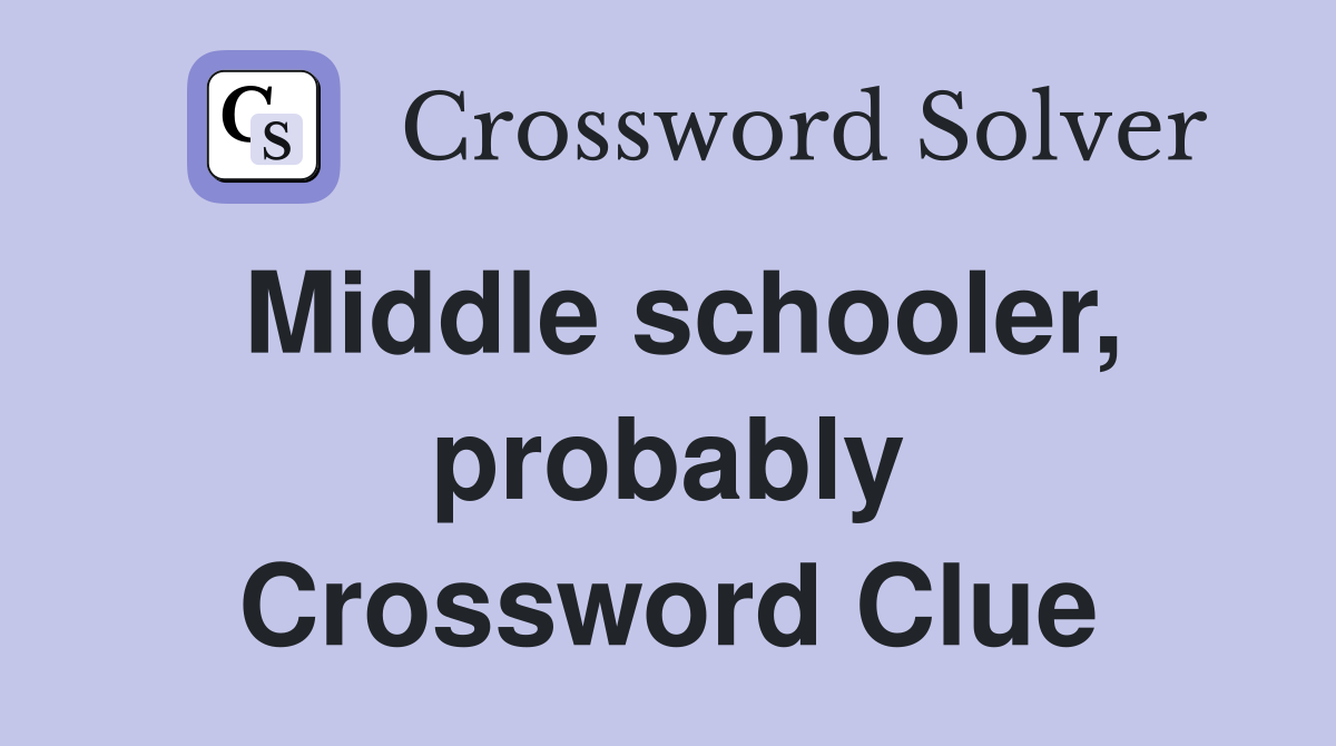 Middle schooler, probably Crossword Clue