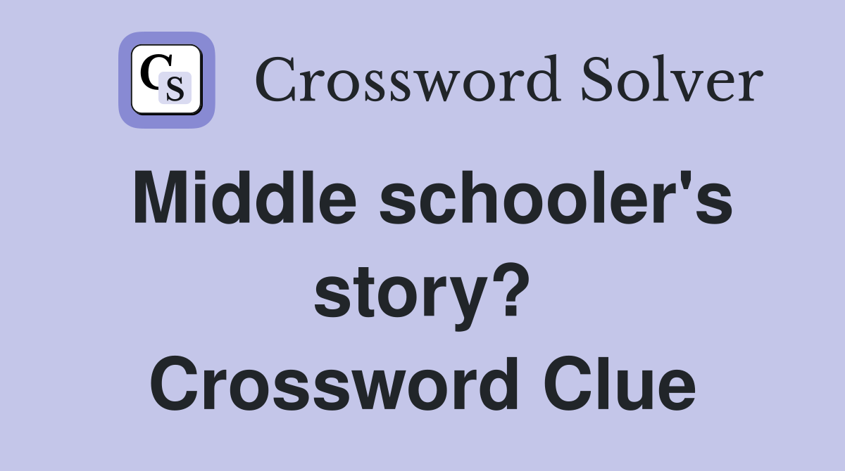 Middle schooler's story? Crossword Clue