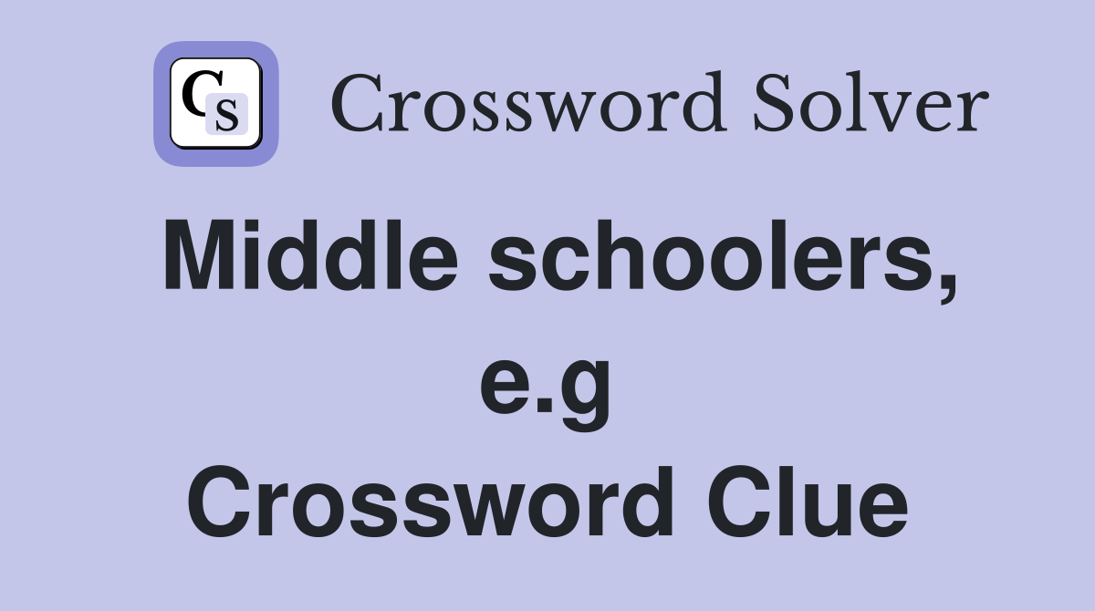 Middle schoolers, e.g Crossword Clue