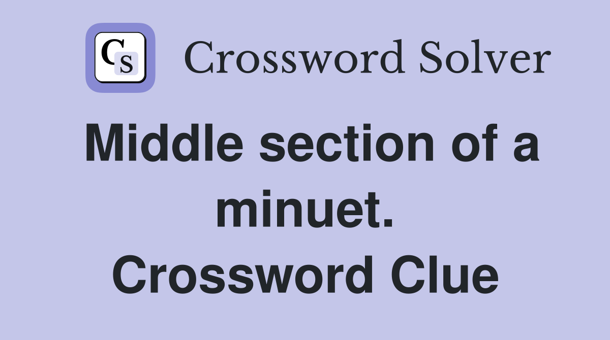 Middle section of a minuet. Crossword Clue