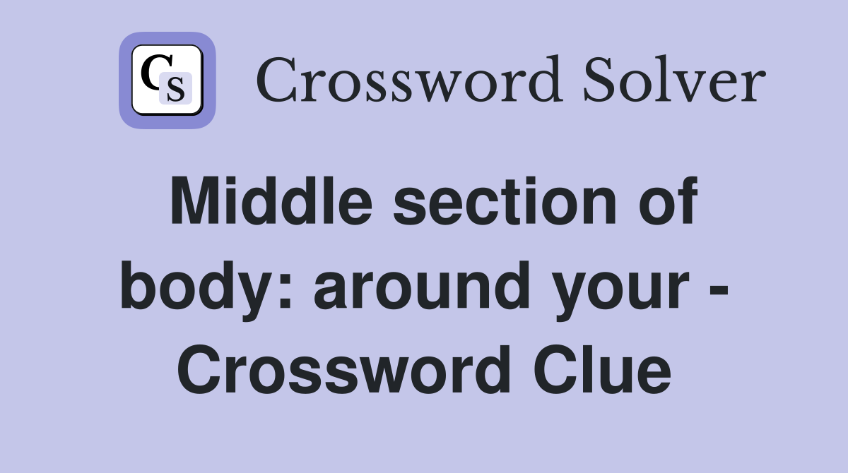 Middle section of body: around your - Crossword Clue
