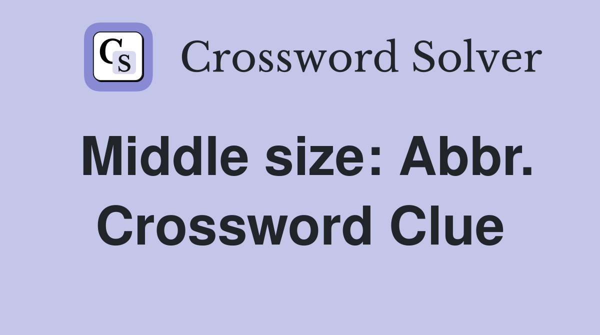 Middle size: Abbr. Crossword Clue