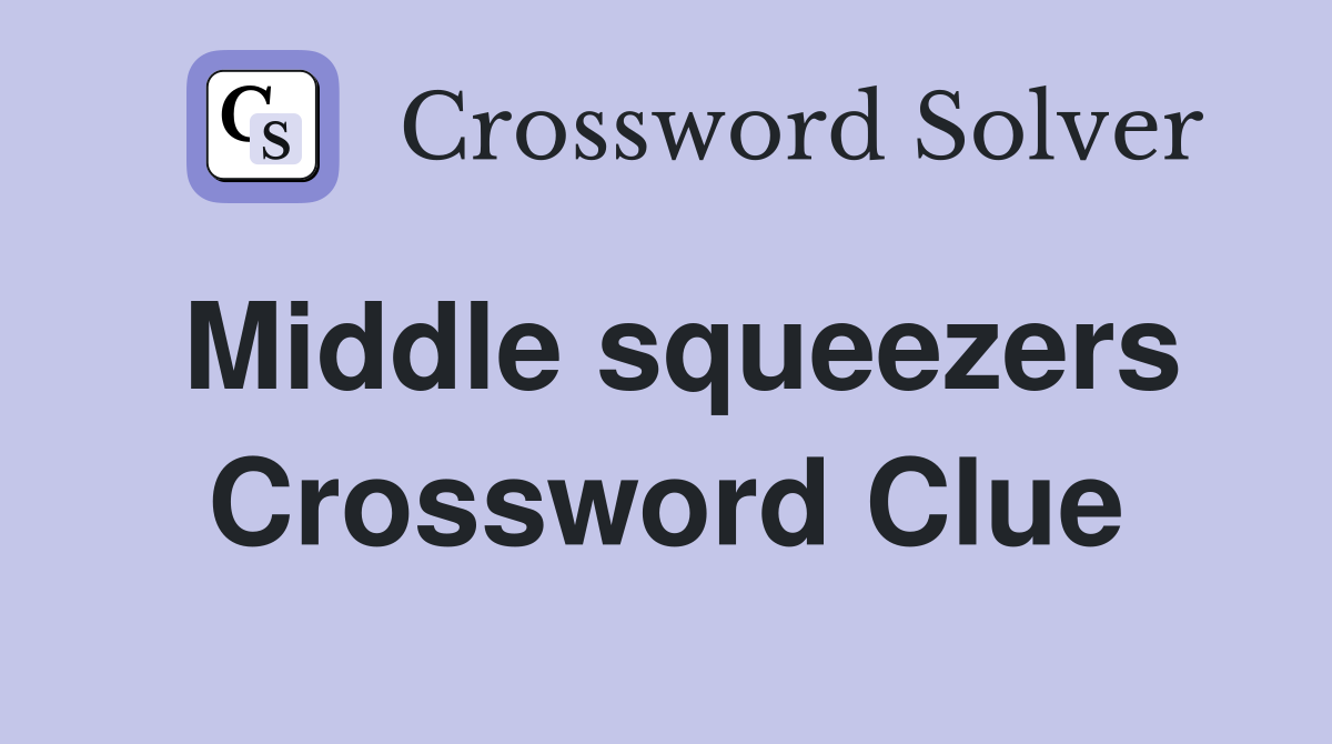 Middle squeezers Crossword Clue