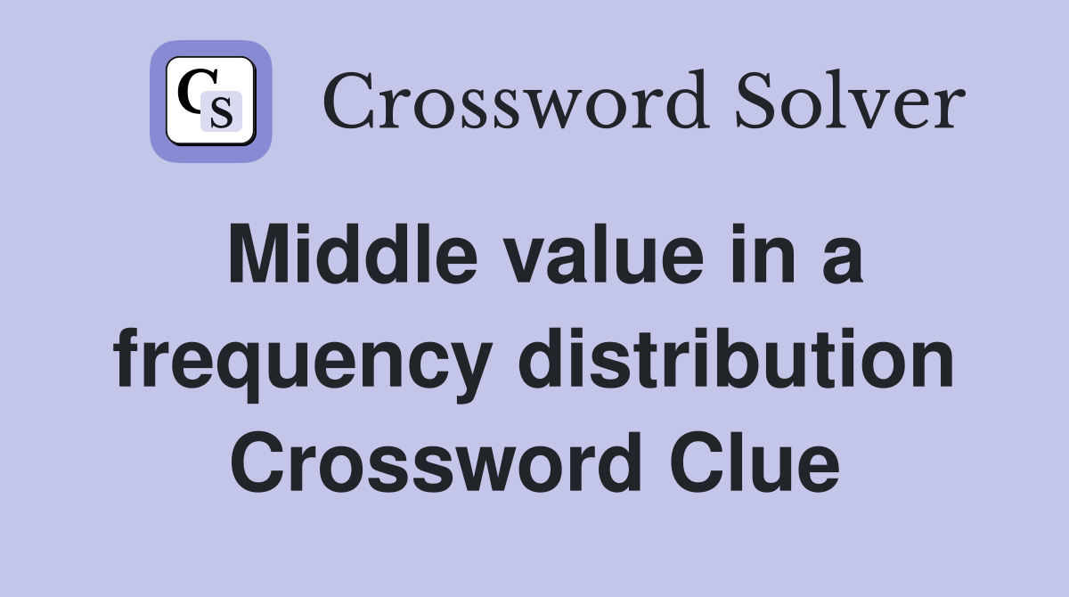 Middle value in a frequency distribution Crossword Clue
