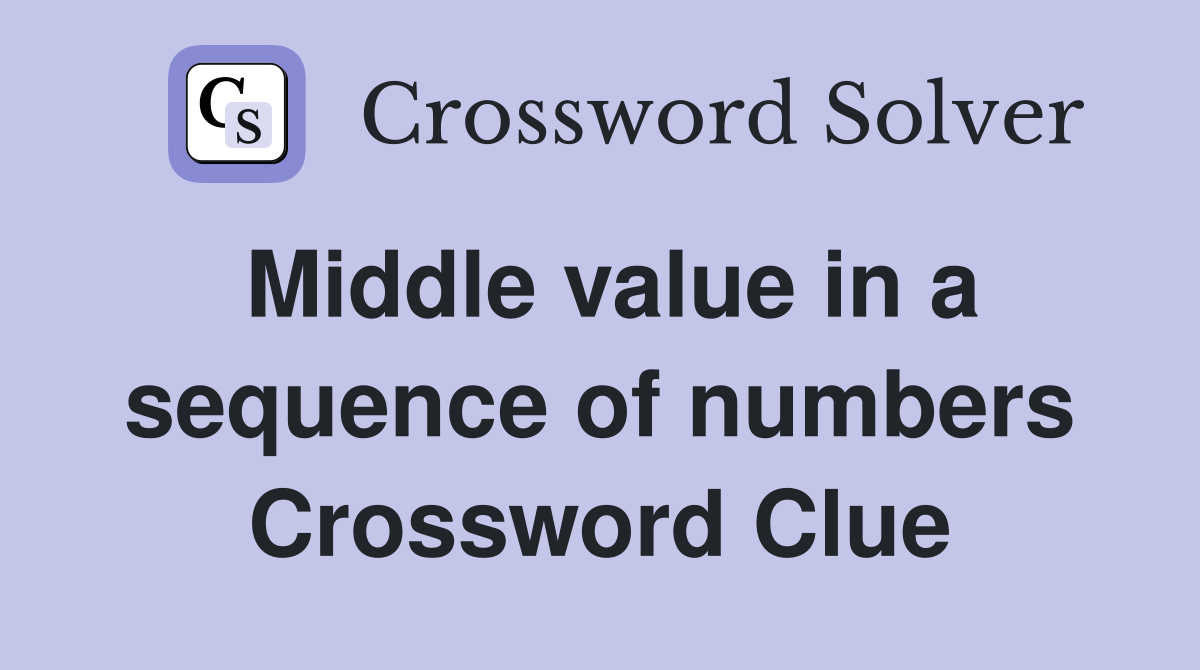 Middle value in a sequence of numbers Crossword Clue