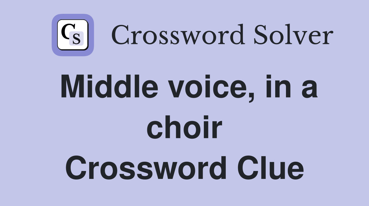 Middle voice, in a choir Crossword Clue