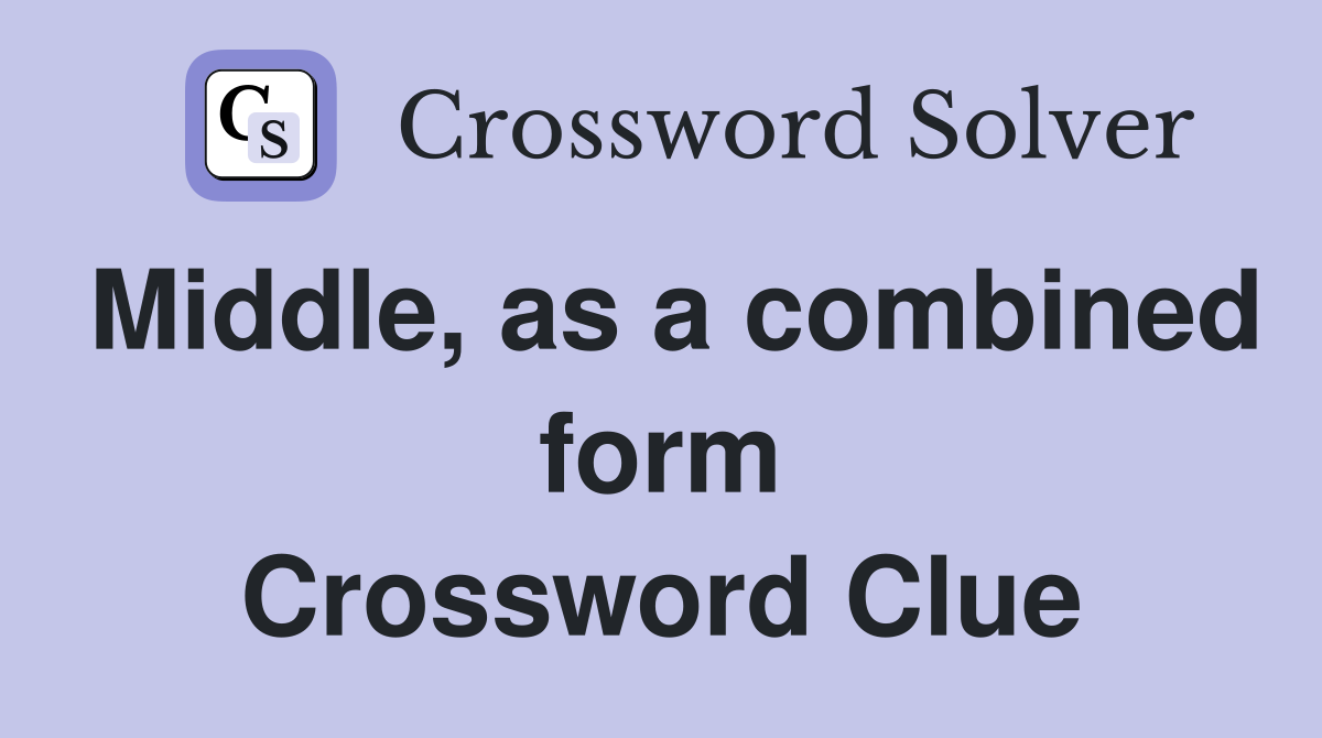 Middle, as a combined form Crossword Clue