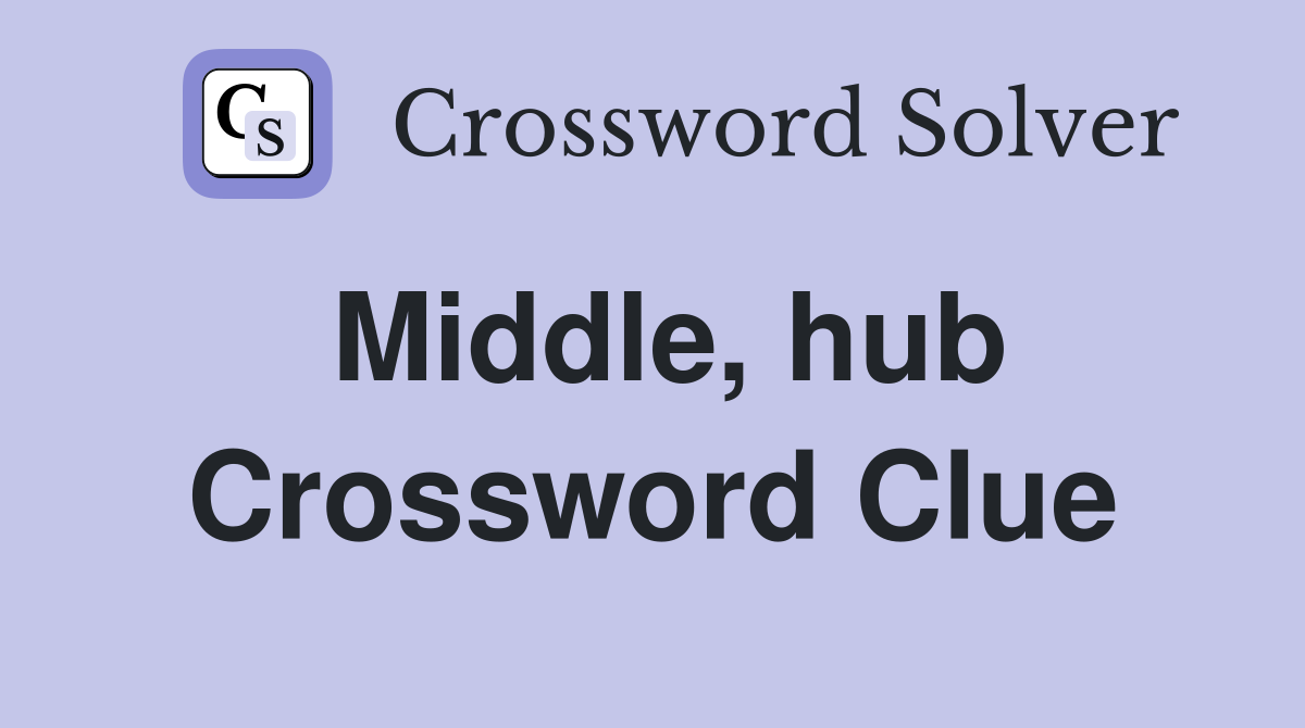 Middle, hub Crossword Clue