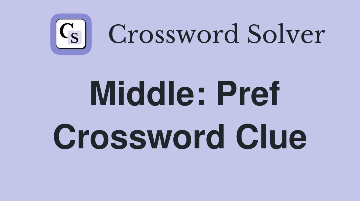 Middle: Pref Crossword Clue