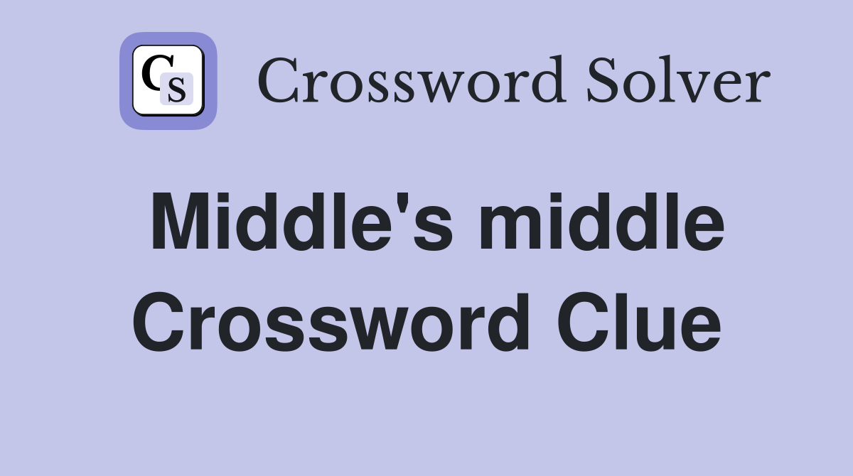 Middle's middle Crossword Clue