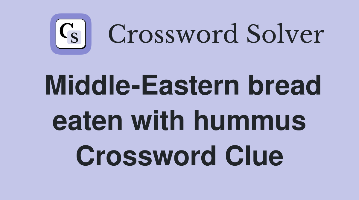 Middle-Eastern bread eaten with hummus Crossword Clue