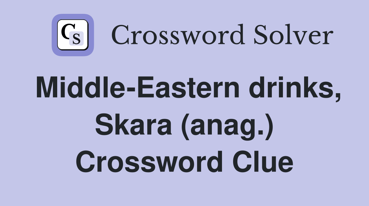 Middle-Eastern drinks, Skara (anag.) Crossword Clue