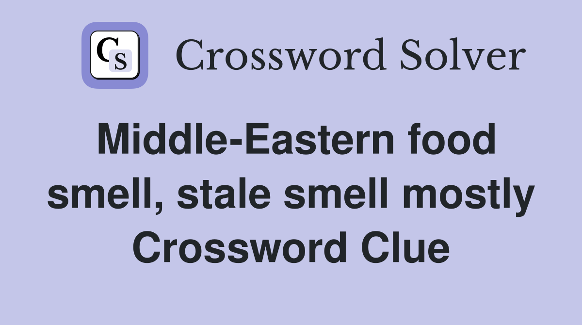 Middle-Eastern food smell, stale smell mostly Crossword Clue