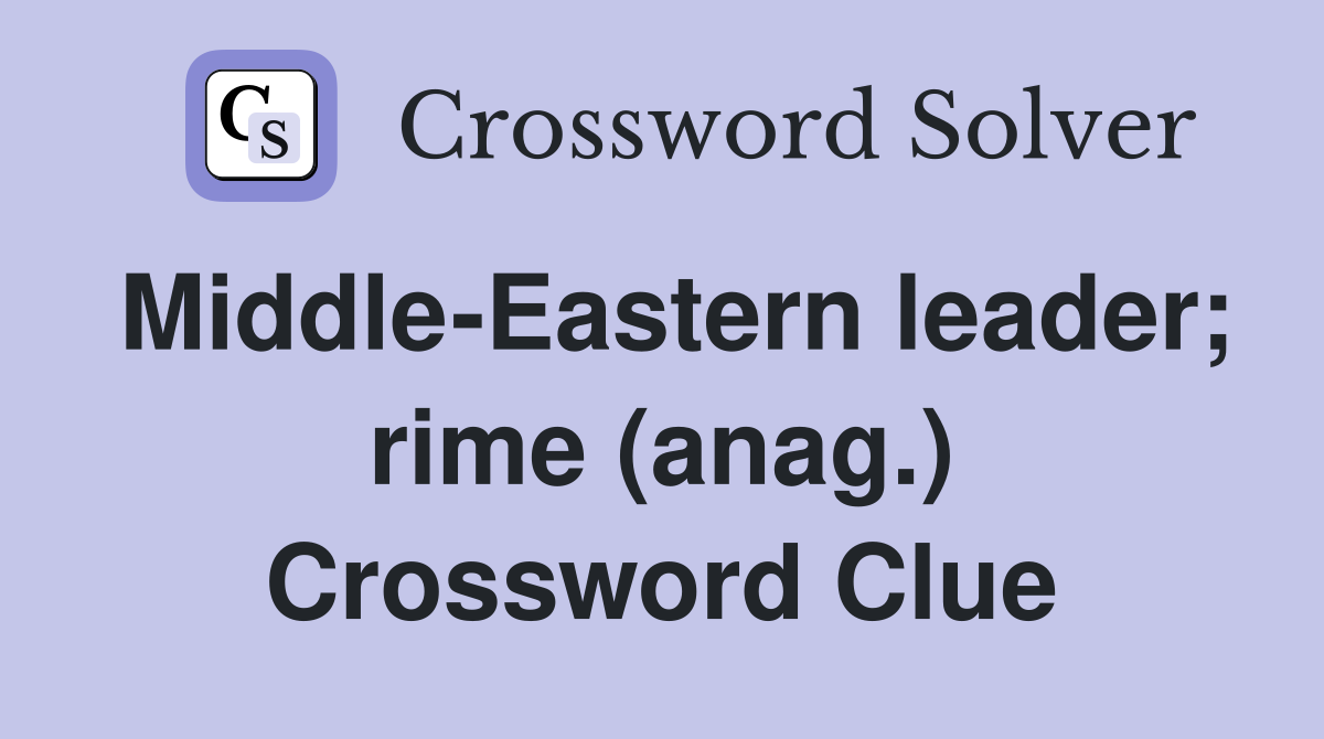 Middle-Eastern leader; rime (anag.) Crossword Clue