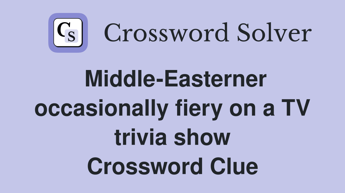 Middle-Easterner occasionally fiery on a TV trivia show Crossword Clue