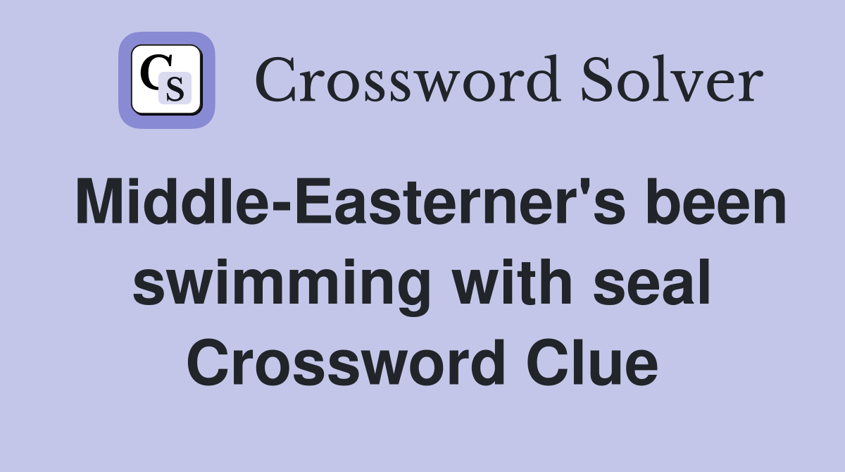 Middle-Easterner's been swimming with seal Crossword Clue