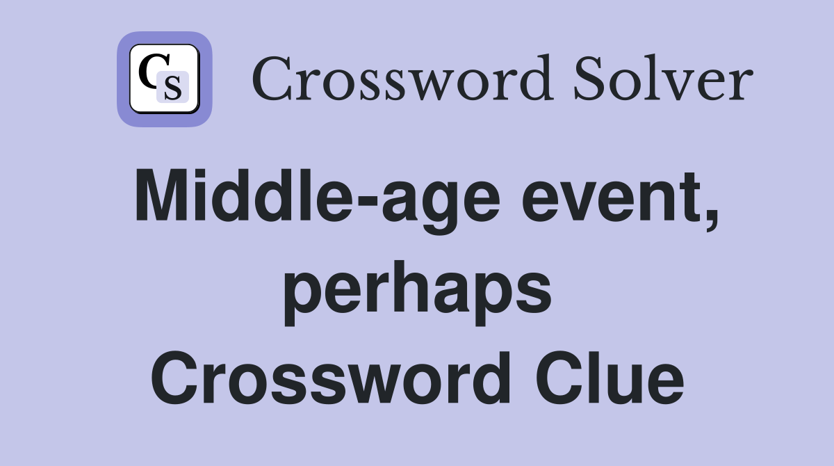 Middle-age event, perhaps Crossword Clue