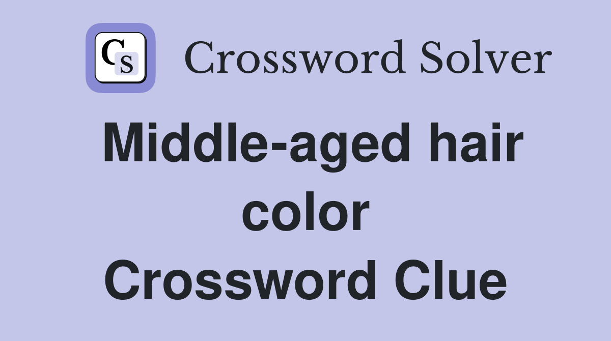 Middle-aged hair color Crossword Clue