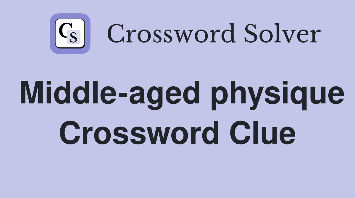 Middle-aged physique Crossword Clue