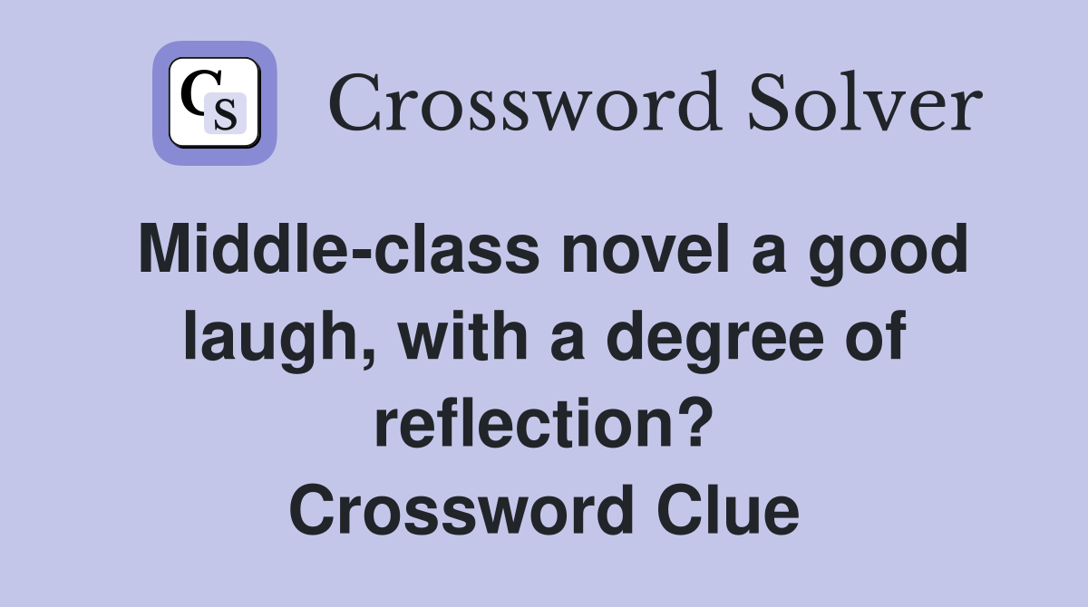 Middle-class novel a good laugh, with a degree of reflection? Crossword Clue