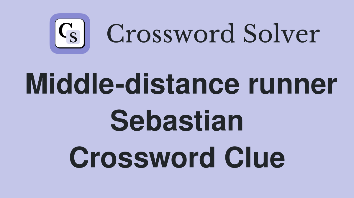 Middle-distance runner Sebastian Crossword Clue