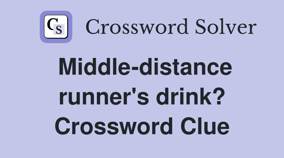 Middle-distance runner's drink? Crossword Clue