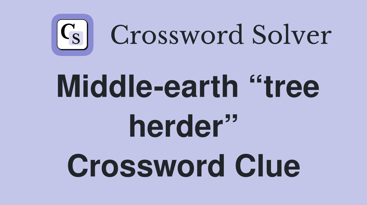 Middle-earth “tree herder” Crossword Clue