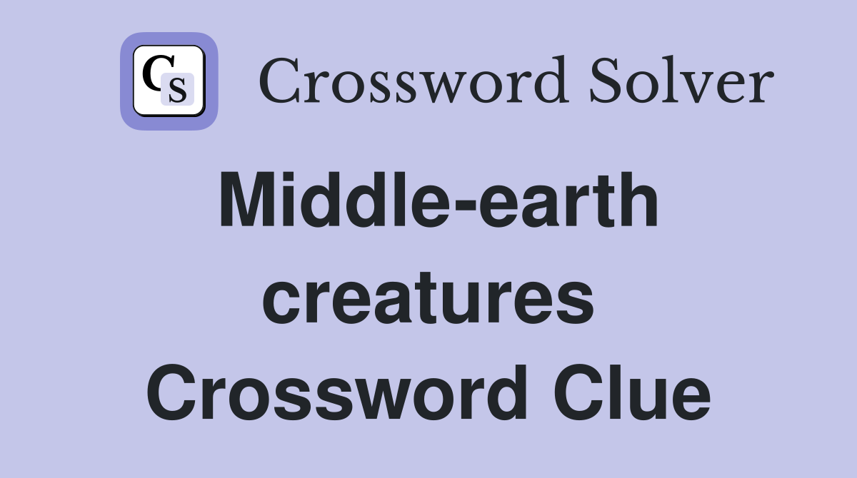 Middle-earth creatures Crossword Clue
