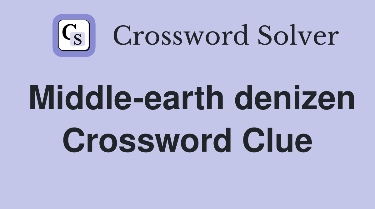 Middle-earth denizen Crossword Clue