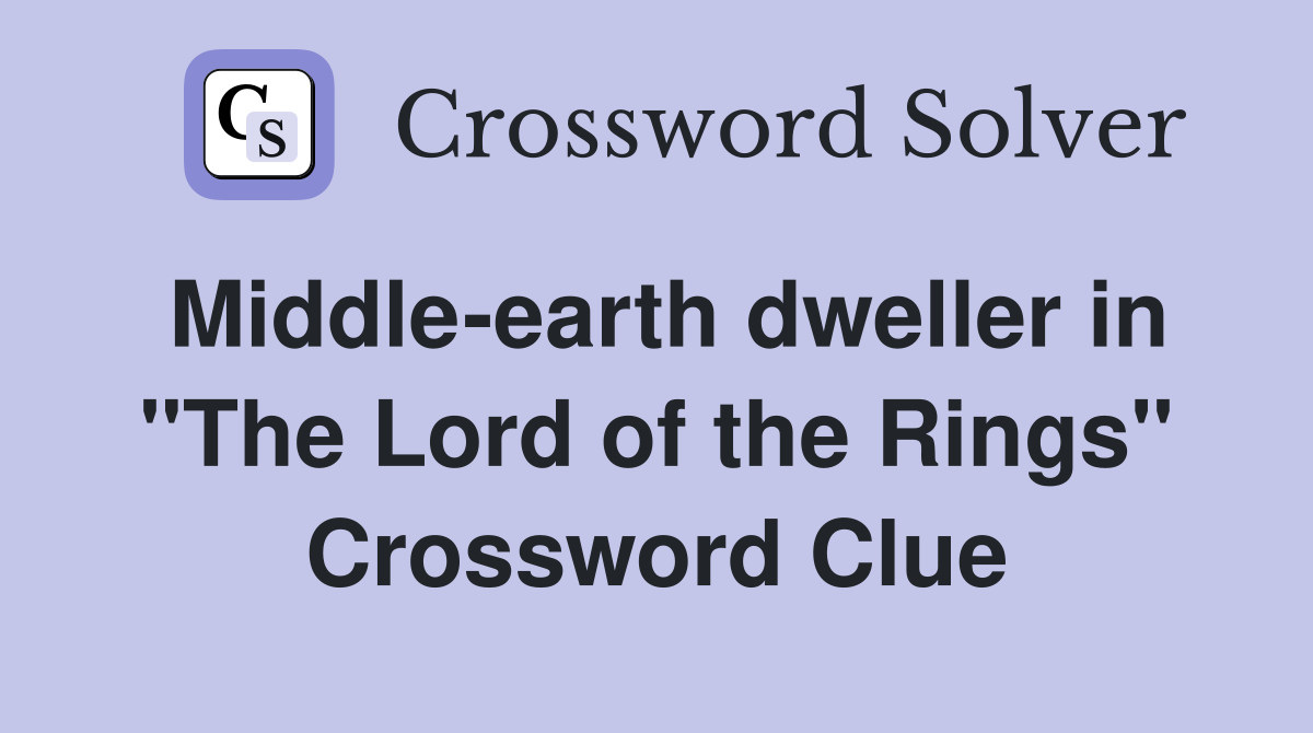 Middle-earth dweller in "The Lord of the Rings" Crossword Clue