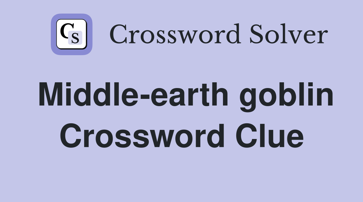 Middle earth goblin Crossword Clue Answers Crossword Solver