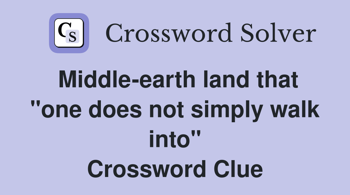 Middle-earth land that "one does not simply walk into" Crossword Clue