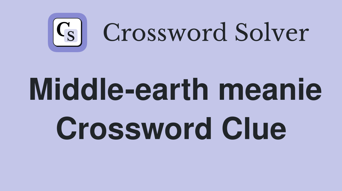 Middle-earth meanie Crossword Clue