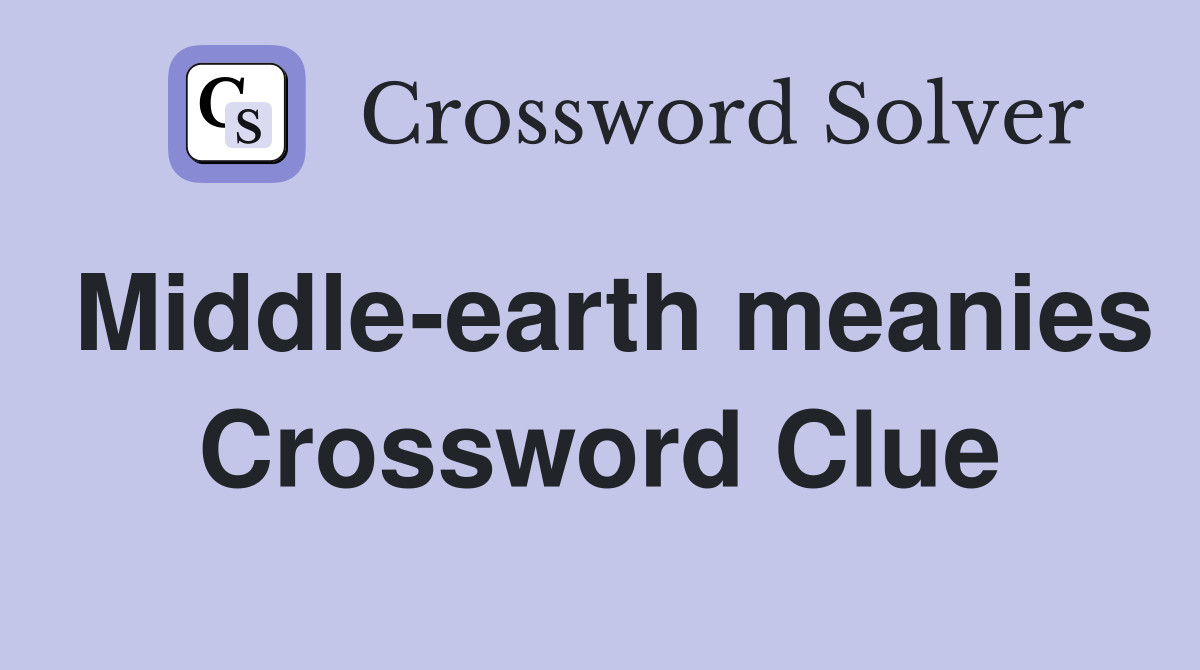 Middle-earth meanies Crossword Clue