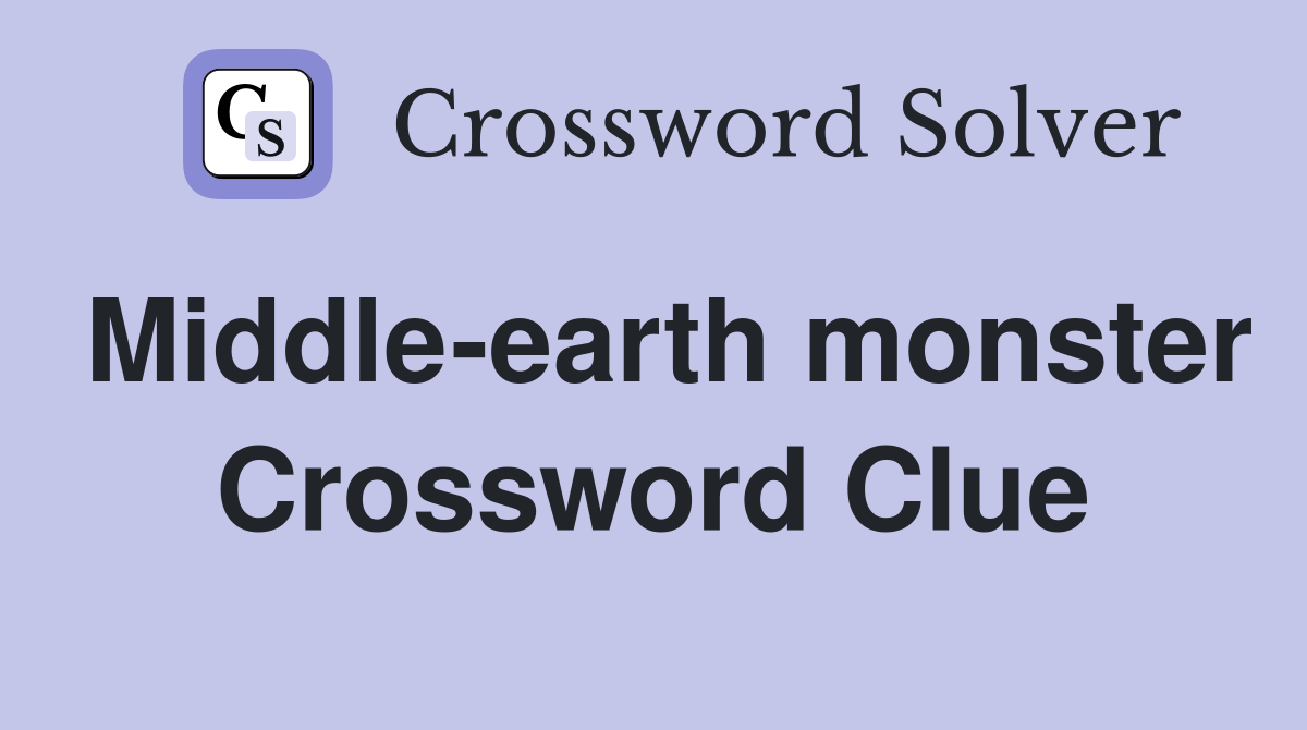 Middle-earth monster Crossword Clue