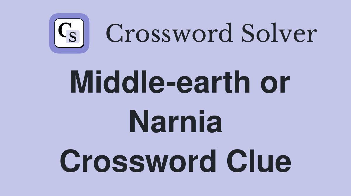 Middle-earth or Narnia Crossword Clue