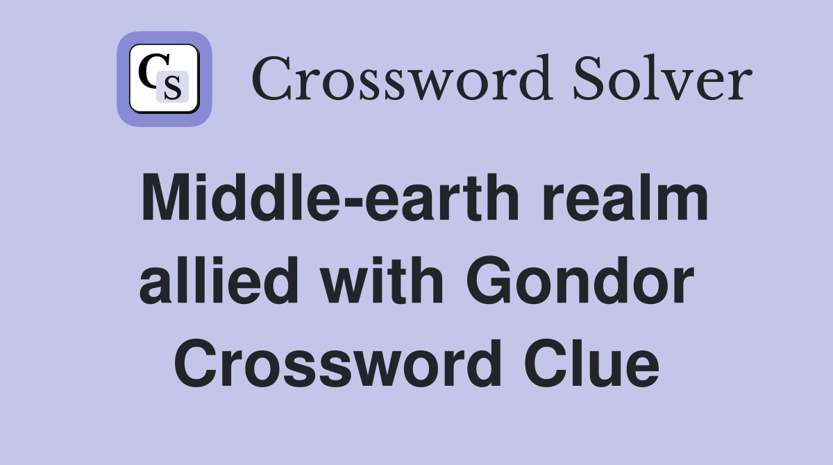 Middle-earth realm allied with Gondor Crossword Clue