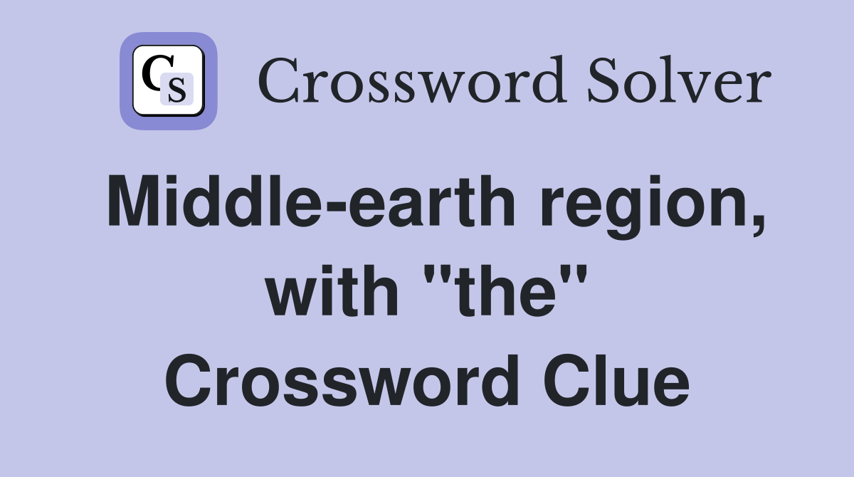 Middle-earth region, with "the" Crossword Clue