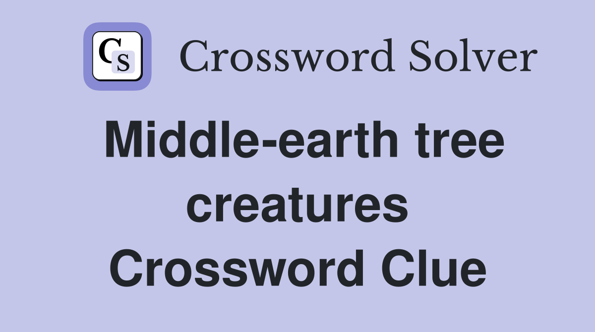 Middle-earth tree creatures Crossword Clue