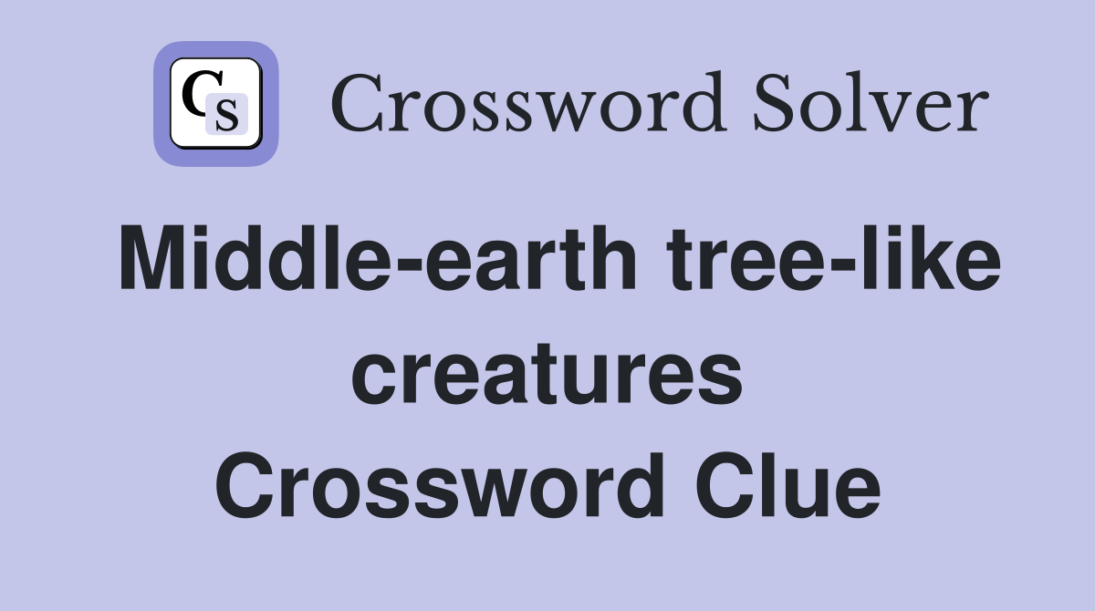 Middle-earth tree-like creatures Crossword Clue