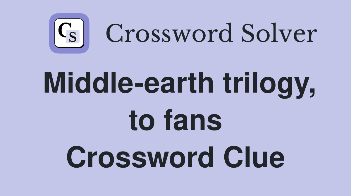 Middle-earth trilogy, to fans Crossword Clue