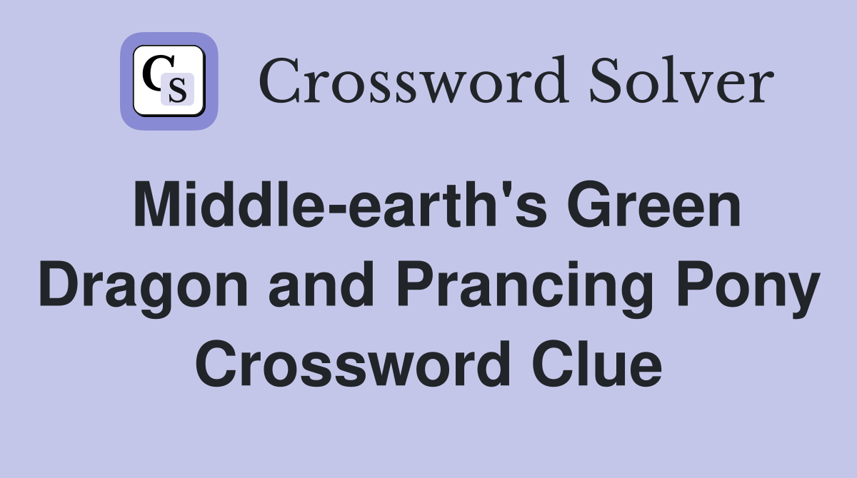 Middle-earth's Green Dragon and Prancing Pony Crossword Clue