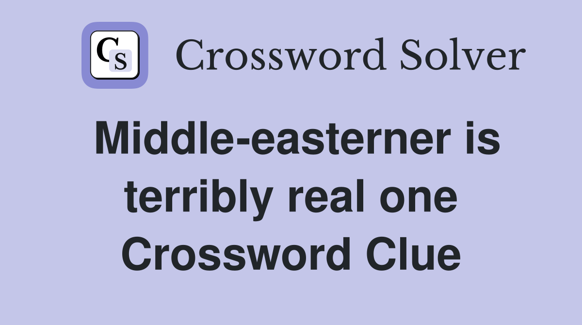 Middle-easterner is terribly real one Crossword Clue
